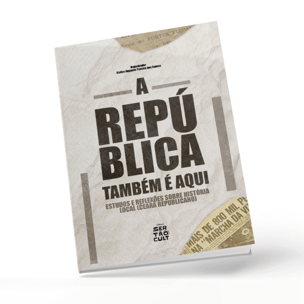 A República também é aqui - Estudos e reflexões sobre História local (Ceará Republicano)