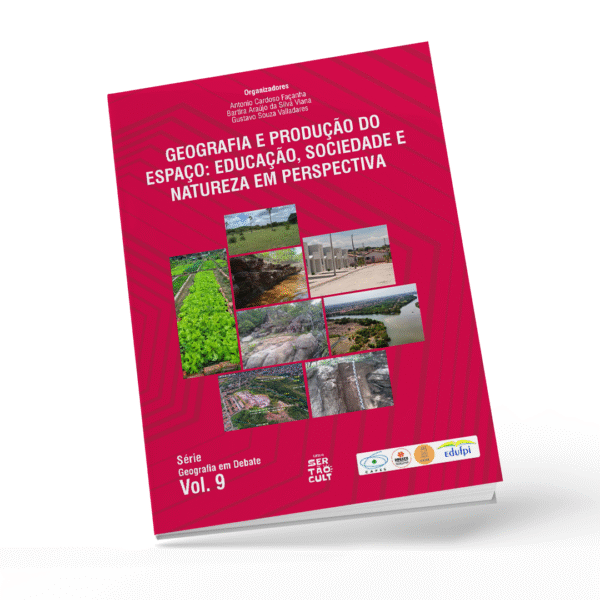 GEOGRAFIA E PRODUÇÃO DO ESPAÇO: EDUCAÇÃO, SOCIEDADE E NATUREZA EM PERSPECTIVA - VOL 9