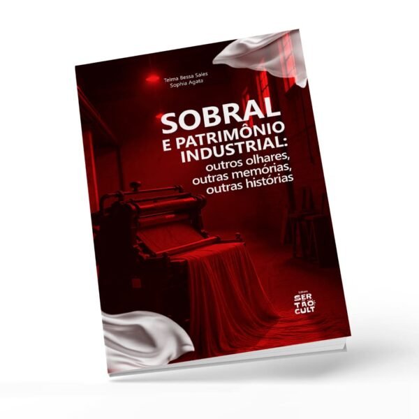 Sobral e patrimônio industrial: outros olhares, outras memórias, outras histórias