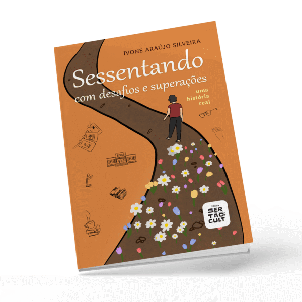 SESSENTANDO COM DESAFIOS E SUPERAÇÕES - Uma História Real
